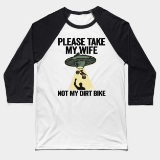 Please Take My Wife Not My Dirt Bike Funny Motocross Baseball T-Shirt